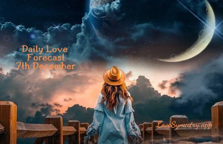 daily love forecast 7th December